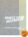 Object to Be Destroyed: The Work of Gordon Matta-Clark