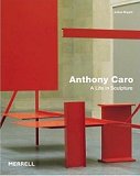 Anthony Caro: A Life in Sculpture